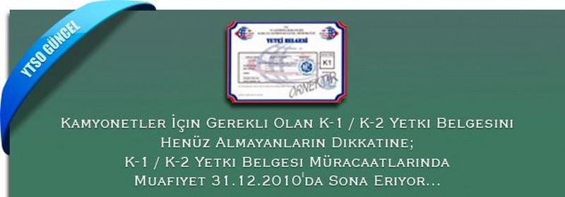 Kamyonetler İçin Gerekli Olan K-1 / K-2 Yetki Belgesini Henüz Almayanların Dikkatine; K-1 / K-2 Yetki Belgesi Müracaatlarında Muafiyet 31.12.2010'da Sona Eriyor…