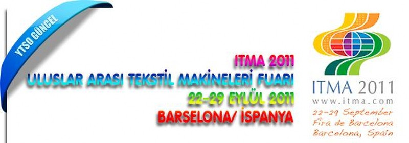 ITMA 2011 Uluslararası Tekstil Makineleri Fuarı 22–29 Eylül 2011 Barselona/ İSPANYA