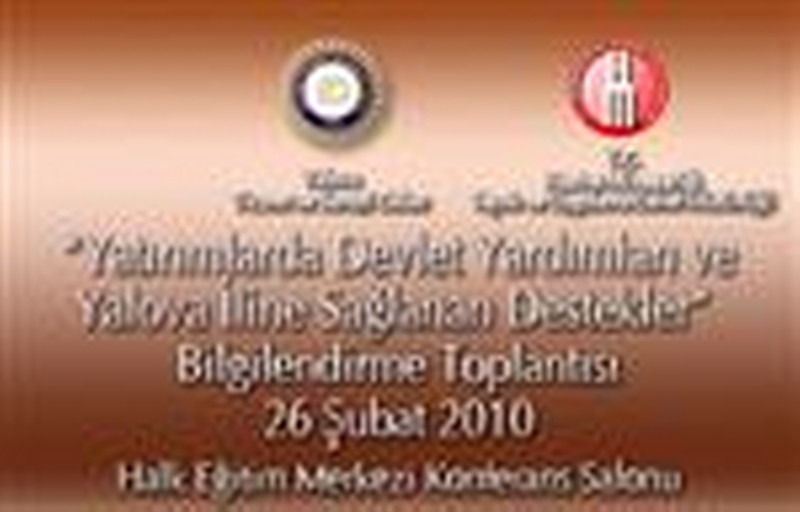 26 Şubat 2010<BR>“Yatırımlarda Devlet Yardımları ve Yalova İline Sağlanan Destekler” Bilgilendirme Toplantısı