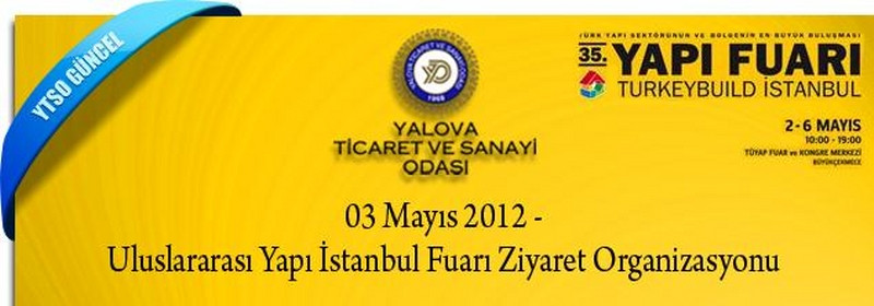03 Mayıs 2012 - Uluslararası Yapı İstanbul Fuarı Ziyaret Organizasyonu...