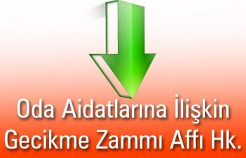 Oda Aidatlarına İlişkin Gecikme Zammı Affı Hk.